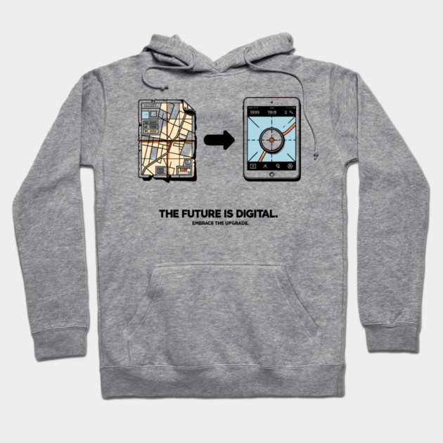 The Future is Digital Embrace The Upgrade Hoodie by Frank Ring