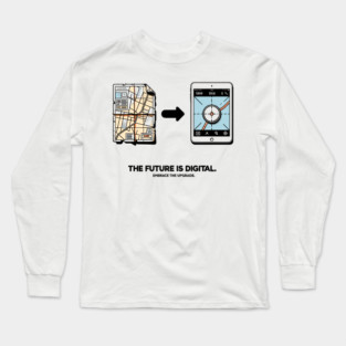 The Future is Digital Embrace The Upgrade Long Sleeve T-Shirt