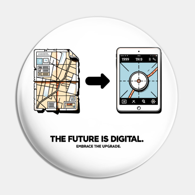 The Future is Digital Embrace The Upgrade Pin by Frank Ring