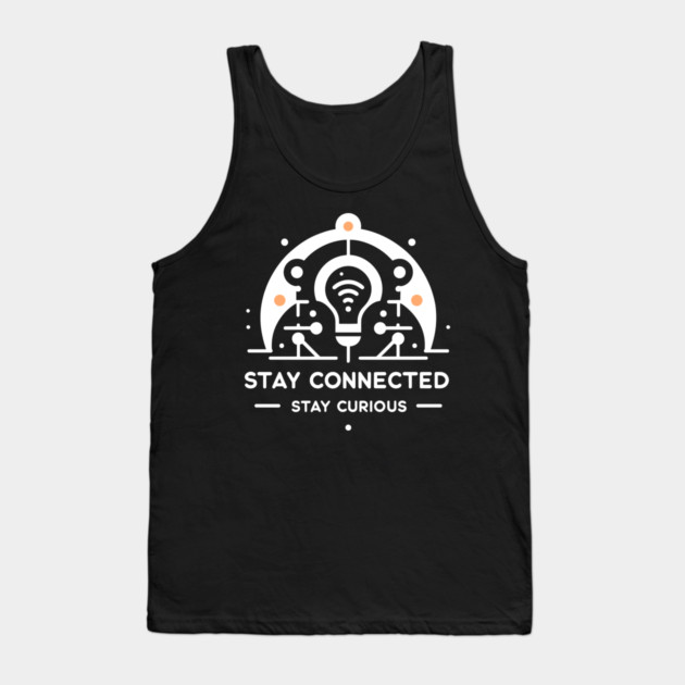 Stay Connected Stay Curious Tank Top by Frank Ring