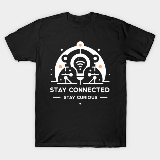 Stay Connected Stay Curious T-Shirt by Frank Ring