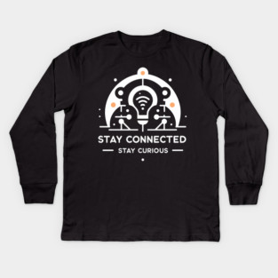 Stay Connected Stay Curious Kids Long Sleeve T-Shirt