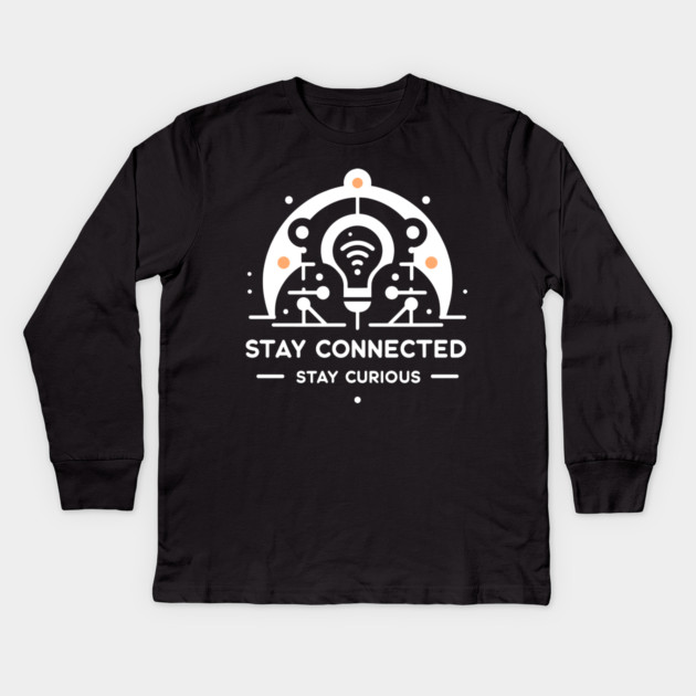 Stay Connected Stay Curious Kids Long Sleeve T-Shirt by Frank Ring