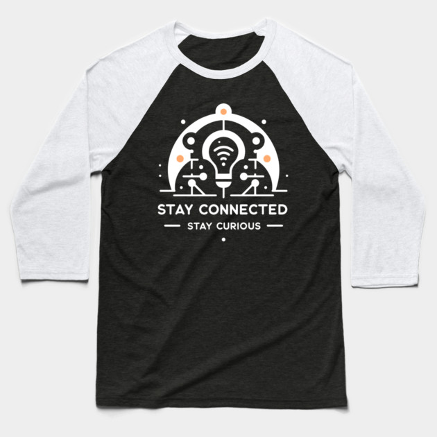 Stay Connected Stay Curious Baseball T-Shirt by Frank Ring