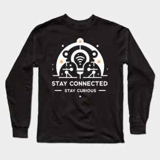 Stay Connected Stay Curious Long Sleeve T-Shirt