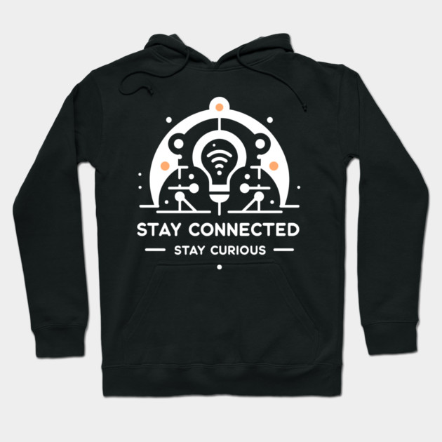 Stay Connected Stay Curious Hoodie by Frank Ring