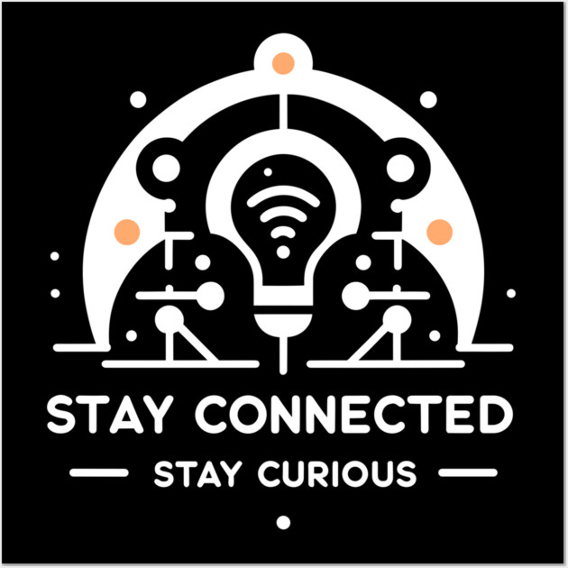 Stay Connected Stay Curious Wall Art by Frank Ring