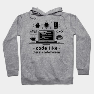 Code Like There's No Tomorrow Hoodie