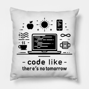 Code Like There's No Tomorrow Pillow