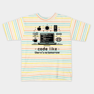 Code Like There's No Tomorrow Kids T-Shirt