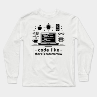 Code Like There's No Tomorrow Long Sleeve T-Shirt