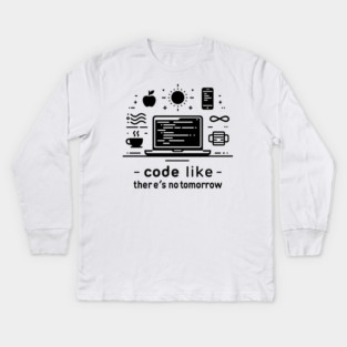 Code Like There's No Tomorrow Kids Long Sleeve T-Shirt