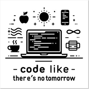 Code Like There's No Tomorrow Posters and Art