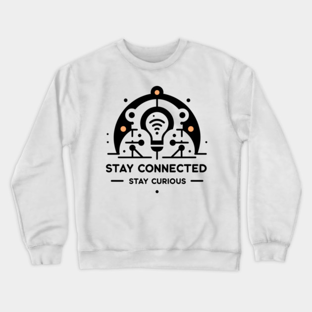 Stay Connected Stay Curious Crewneck Sweatshirt by Frank Ring