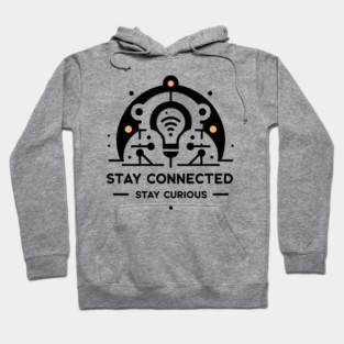 Stay Connected Stay Curious Hoodie