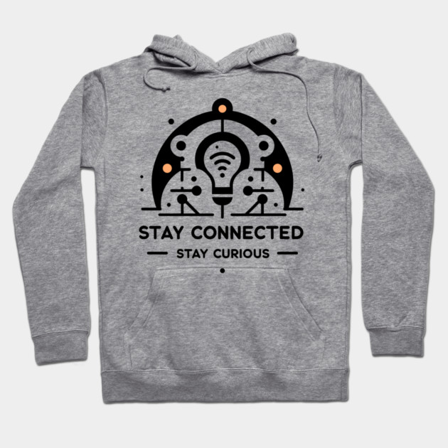 Stay Connected Stay Curious Hoodie by Frank Ring