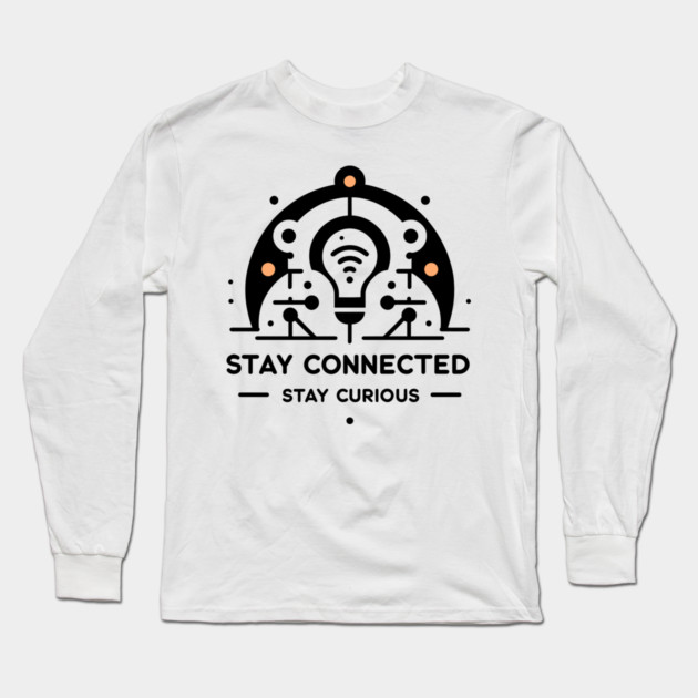 Stay Connected Stay Curious Long Sleeve T-Shirt by Frank Ring