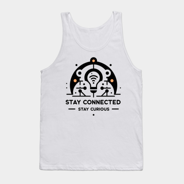 Stay Connected Stay Curious Tank Top by Frank Ring