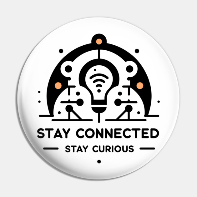 Stay Connected Stay Curious Pin by Frank Ring