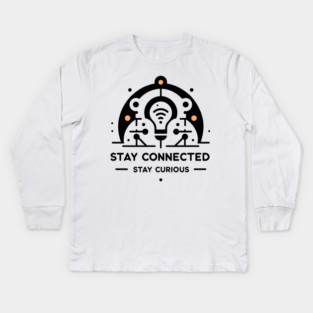 Stay Connected Stay Curious Kids Long Sleeve T-Shirt