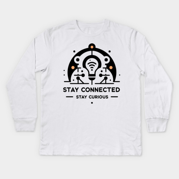 Stay Connected Stay Curious Kids Long Sleeve T-Shirt by Frank Ring