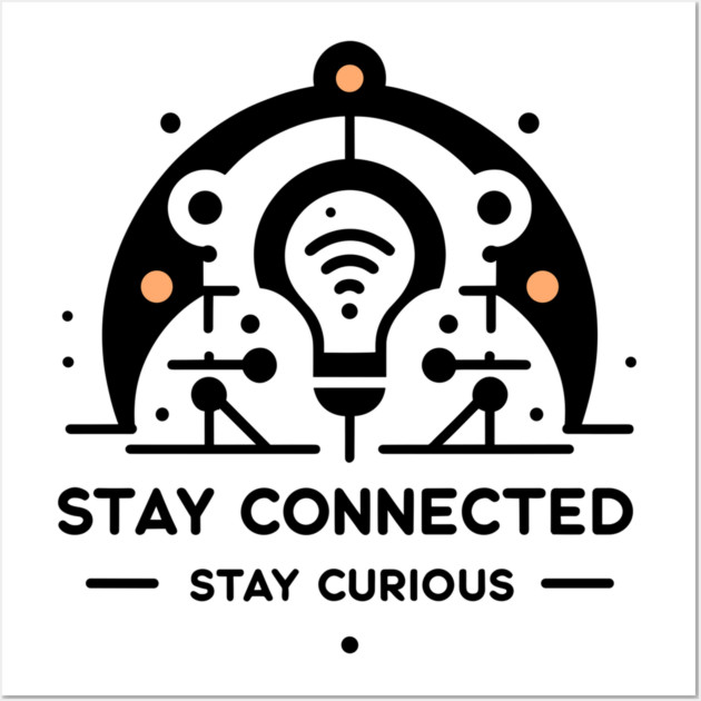 Stay Connected Stay Curious Wall Art by Frank Ring