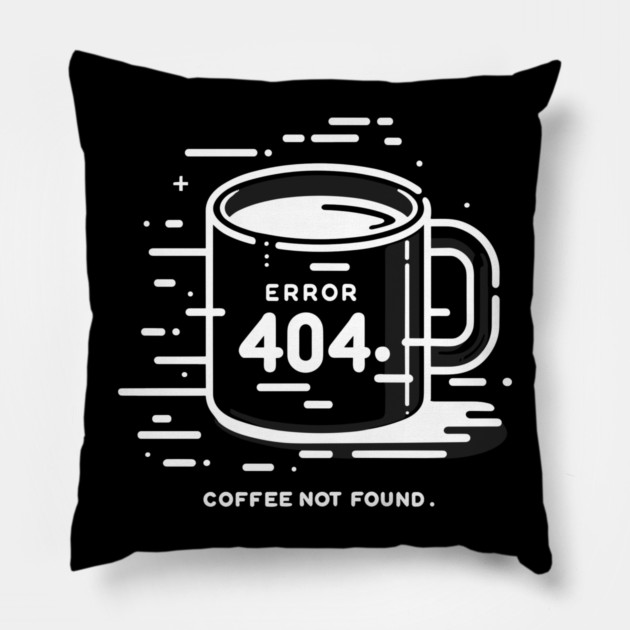 Error 404 Coffee Not Found Pillow by Frank Ring
