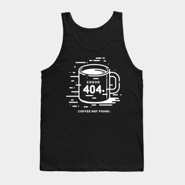 Error 404 Coffee Not Found Tank Top by Frank Ring