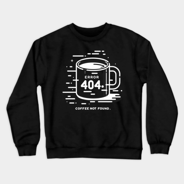 Error 404 Coffee Not Found Crewneck Sweatshirt by Frank Ring