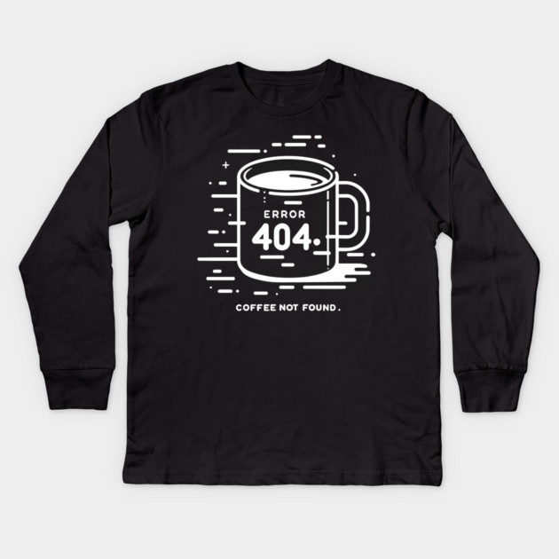 Error 404 Coffee Not Found Kids Long Sleeve T-Shirt by Frank Ring