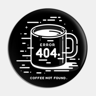 Error 404 Coffee Not Found Pin