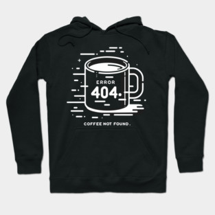 Error 404 Coffee Not Found Hoodie