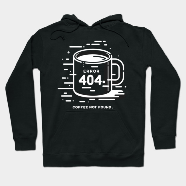 Error 404 Coffee Not Found Hoodie by Frank Ring
