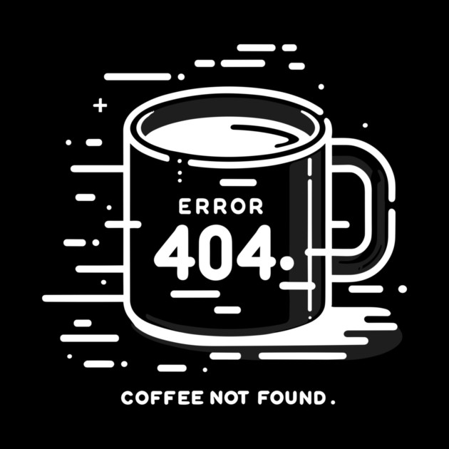 Error 404 Coffee Not Found by Frank Ring