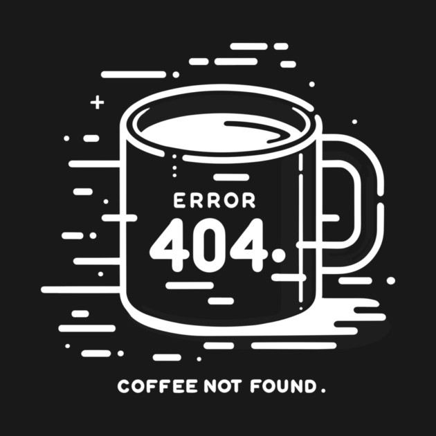 Error 404 Coffee Not Found by Frank Ring