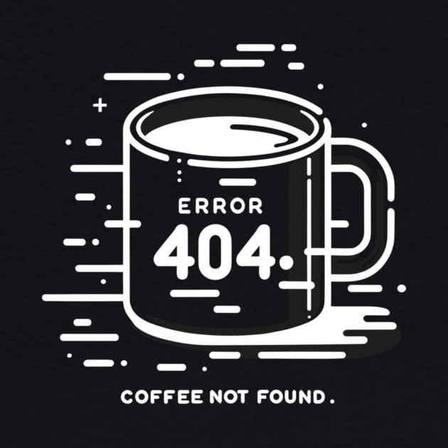Error 404 Coffee Not Found by Frank Ring