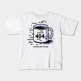 Error 404 Coffee Not Found Kids T-Shirt