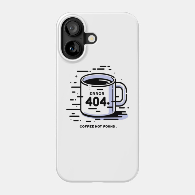 Error 404 Coffee Not Found Phone Case by Frank Ring