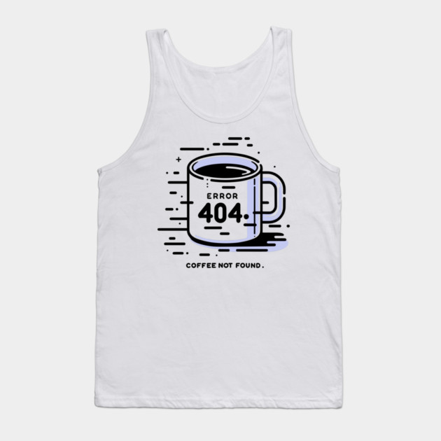 Error 404 Coffee Not Found Tank Top by Frank Ring