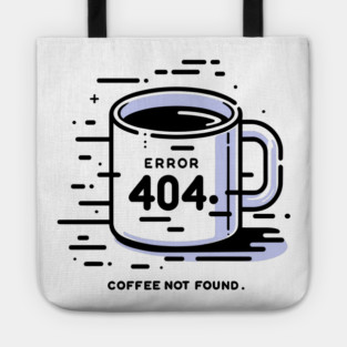 Error 404 Coffee Not Found Tote