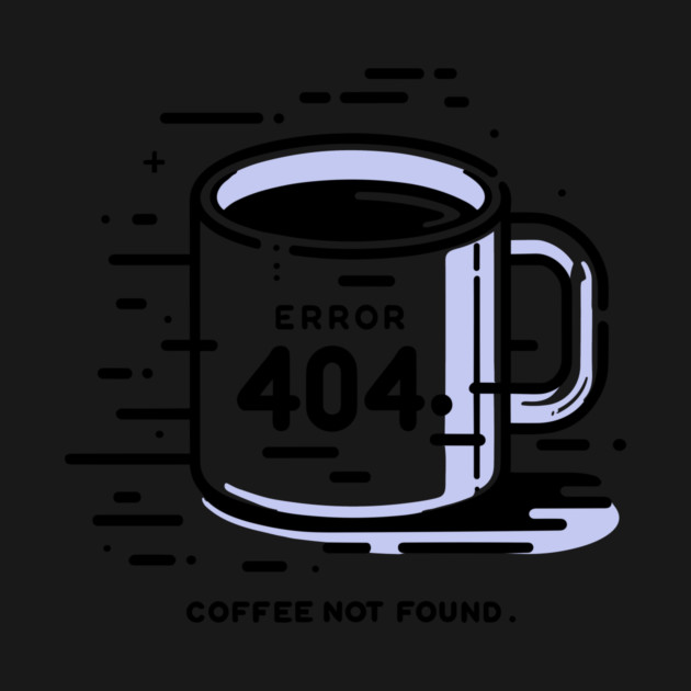 Error 404 Coffee Not Found by Frank Ring