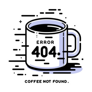 Error 404 Coffee Not Found T-Shirt