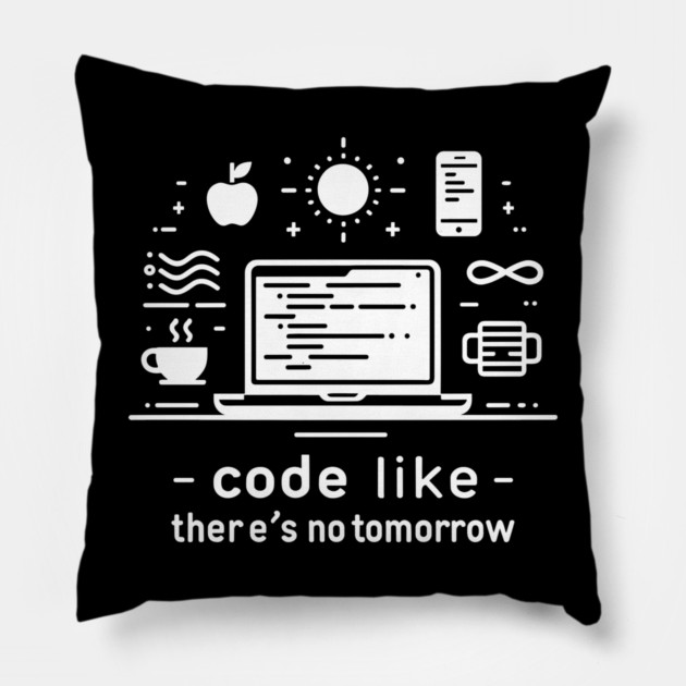 Code Like There's No Tomorrow Pillow by Frank Ring