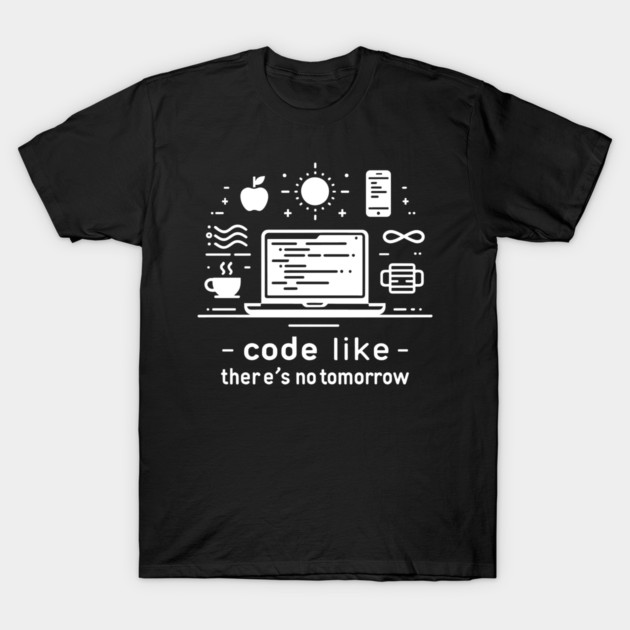 Code Like There's No Tomorrow T-Shirt by Frank Ring