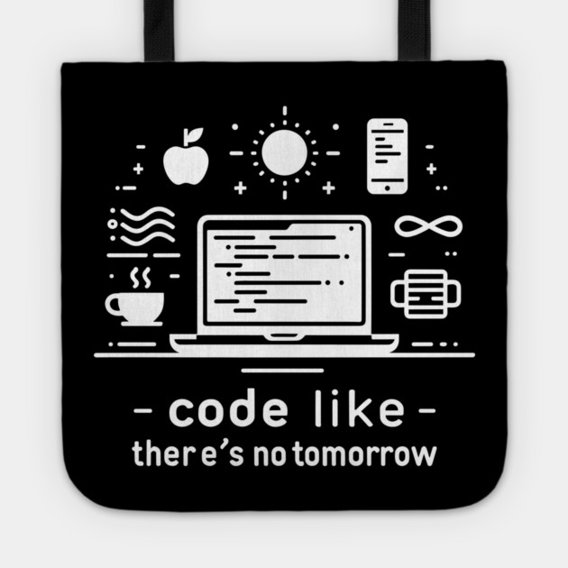 Code Like There's No Tomorrow Tote by Frank Ring