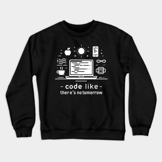 Code Like There's No Tomorrow Crewneck Sweatshirt by Frank Ring