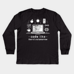 Code Like There's No Tomorrow Kids Long Sleeve T-Shirt