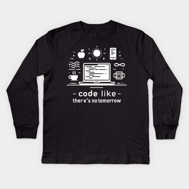 Code Like There's No Tomorrow Kids Long Sleeve T-Shirt by Frank Ring