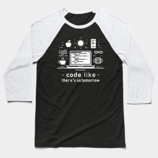 Code Like There's No Tomorrow Baseball T-Shirt