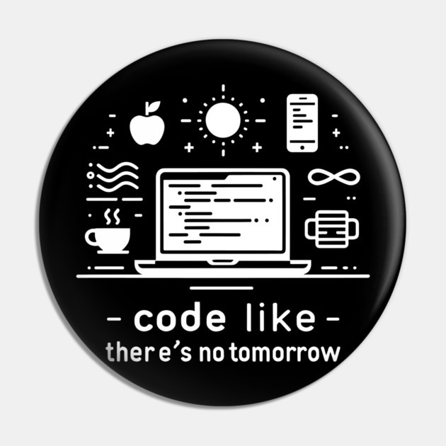 Code Like There's No Tomorrow Pin by Frank Ring